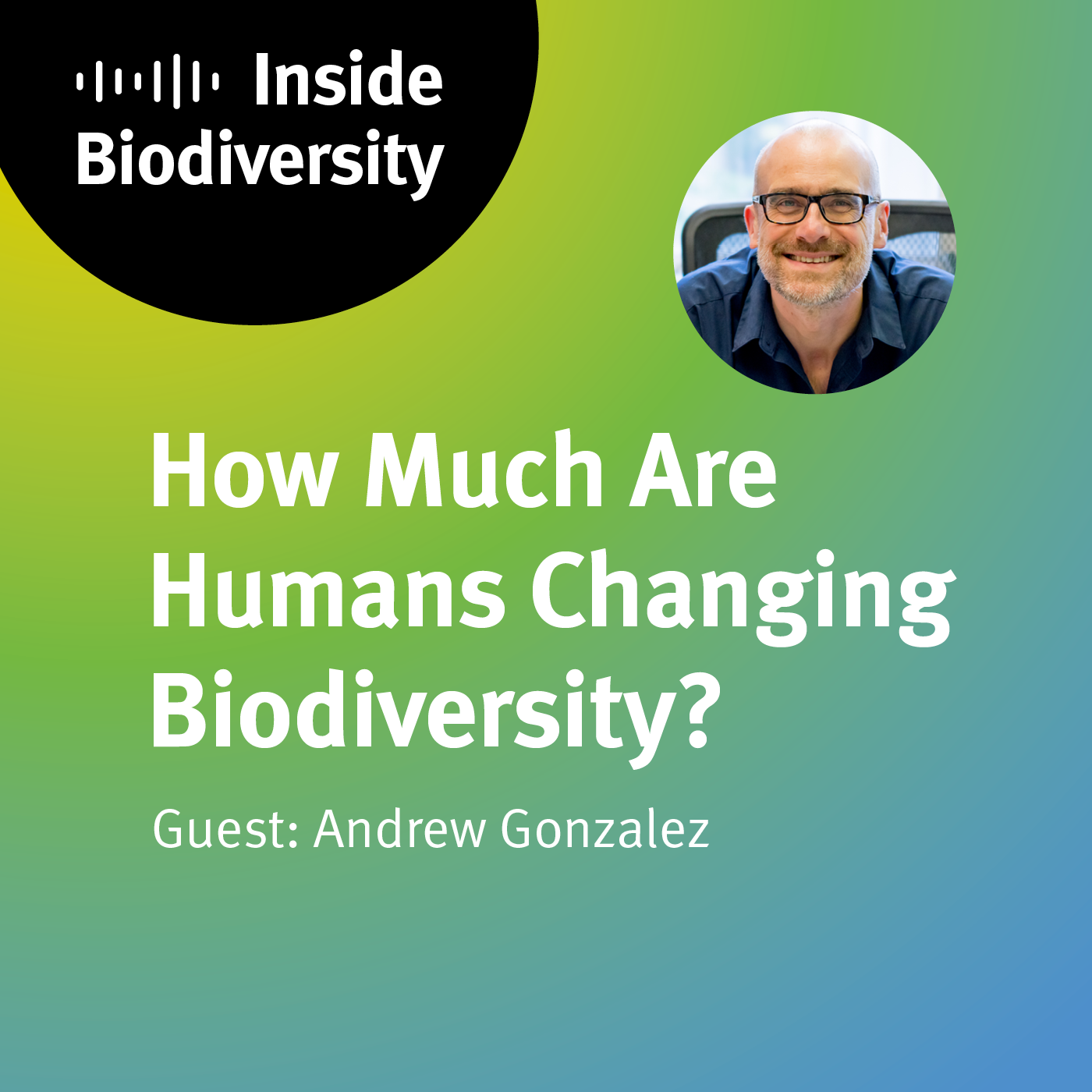 idiv-Cover of the iDiv podcast episode 2 How Much Are Humans Changing Biodiversity? with guest Andrew Gonzalez